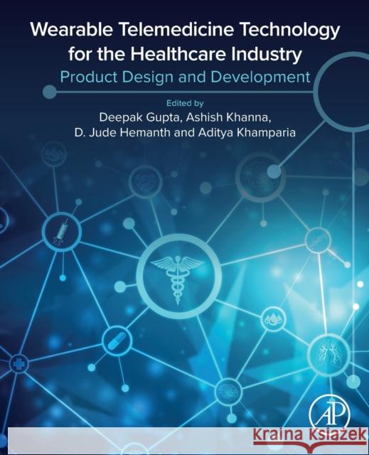 Wearable Telemedicine Technology for the Healthcare Industry: Product Design and Development Deepak Gupta Ashish Khanna Jude D. Hemanth 9780323858540 Academic Press - książka