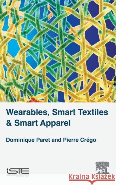 Wearables, Smart Textiles & Smart Apparel Paret Dominique 9781785482939 Iste Press - Elsevier - książka