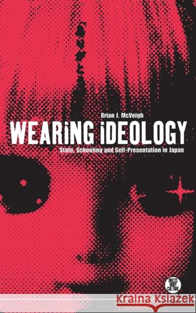 Wearing Ideology: State, Schooling and Self-Presentation in Japan McVeigh, Brian J. 9781859734858  - książka