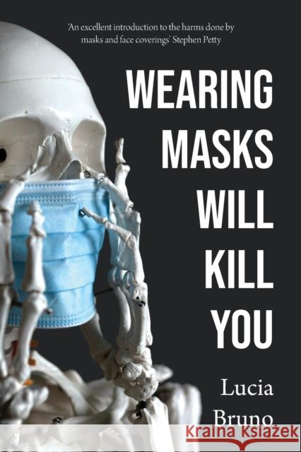 Wearing Masks Will Kill You Lucia Bruno 9781739156947 atmayantra publishing - książka