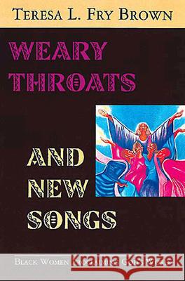 Weary Throats and New Songs: Black Women Proclaiming God's Word Teresa L. Fry Brown 9780687030132 Abingdon Press - książka