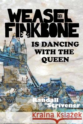 Weasel Finkbone Is Dancing With The Queen Randall Scrivener 9781716891120 Lulu.com - książka