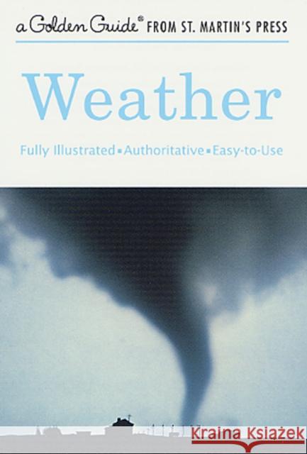 Weather: A Fully Illustrated, Authoritative and Easy-To-Use Guide Paul Lehr Herbert Spencer Zim Will Burnett 9781582381596 Golden Guides from St. Martin's Press - książka