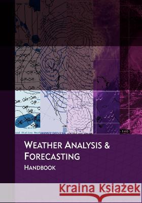 Weather Analysis and Forecasting Handbook Tim Vasquez 9780983253303 Weather Graphics Technologies - książka