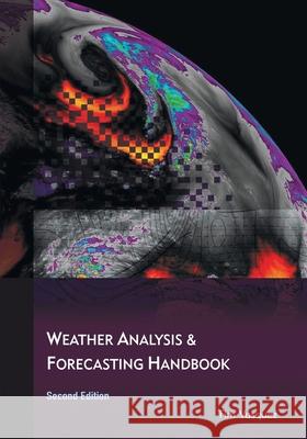 Weather Analysis and Forecasting Handbook, 2nd Ed. Tim Vasquez 9780996942348 Weather Graphics Technologies - książka