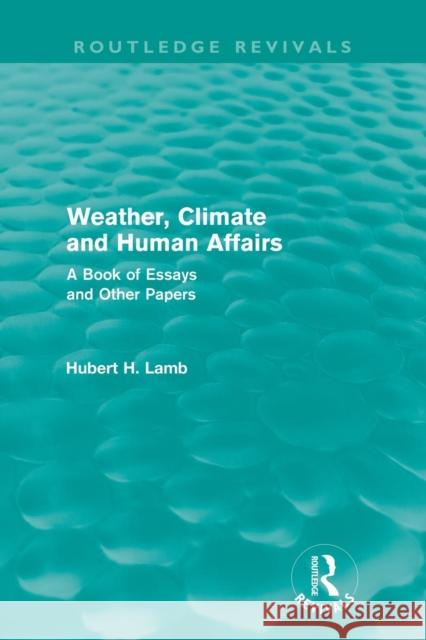 Weather, Climate and Human Affairs (Routledge Revivals): A Book of Essays and Other Papers Lamb, H. H. 9780415682244 Routledge - książka