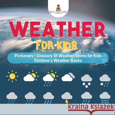 Weather for Kids - Pictionary Glossary Of Weather Terms for Kids Children's Weather Books Baby Professor 9781541917330 Baby Professor - książka