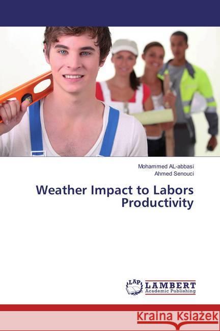 Weather Impact to Labors Productivity Abbasi, Mohammed Al-; Senouci, Ahmed 9786137381199 LAP Lambert Academic Publishing - książka