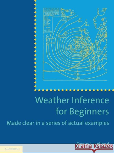 Weather Inference for Beginners: Made Clear in a Series of Actual Examples Holland, Denys J. 9781107619494 Cambridge University Press - książka