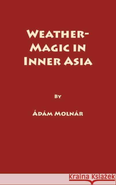 Weather-Magic in Inner Asia Molnár, A. 9780933070332 Indiana University Press (Ips) - książka