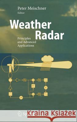 Weather Radar: Principles and Advanced Applications Meischner, Peter 9783540003281 SPRINGER-VERLAG BERLIN AND HEIDELBERG GMBH &  - książka