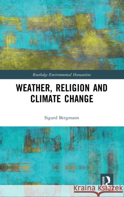 Weather, Religion and Climate Change Sigurd Bergmann 9780367358808 Routledge - książka