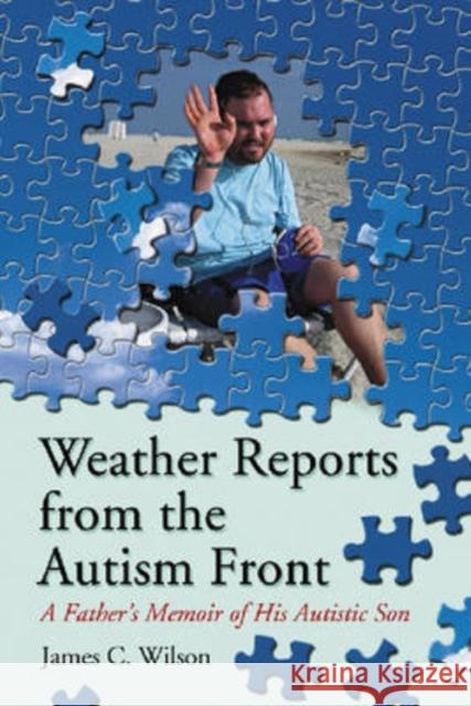 Weather Reports from the Autism Front: A Father's Memoir of His Autistic Son Wilson, James C. 9780786437054 McFarland & Company - książka