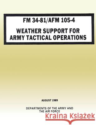 Weather Support for Army Tactical Operations (FM 34-81 / AFM 105-4) Department of the Army Department of the Ai 9781481003803 Createspace - książka