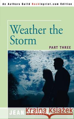 Weather the Storm: Part Three Ferris, Jean 9780595362851 Backinprint.com - książka