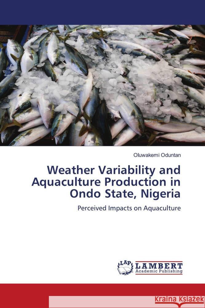 Weather Variability and Aquaculture Production in Ondo State, Nigeria Oduntan, Oluwakemi 9786207997749 LAP Lambert Academic Publishing - książka