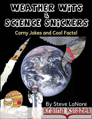 Weather Wits and Science Snickers: Corny Jokes and Cool Facts! Steve Lanore Elizabeth Cox 9780985692124 Steve Lanore - książka