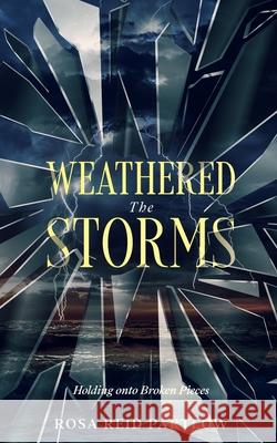 Weathered the Storms: Holding onto Broken Pieces Rosa Rei 9781945377235 Chosenbutterfly Publishing - książka