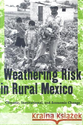 Weathering Risk in Rural Mexico : Climatic, Institutional, and Economic Change Hallie Eakin 9780816525003 University of Arizona Press - książka
