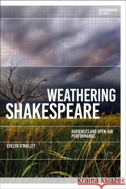 Weathering Shakespeare: Audiences and Open-Air Performance Evelyn O'Malley Greg Garrard Richard Kerridge 9781350078062 Bloomsbury Academic - książka