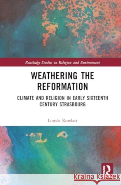 Weathering the Reformation: Climate and Religion in Early Sixteenth Century Strasbourg Linn?a Rowlatt 9781032193915 Routledge - książka
