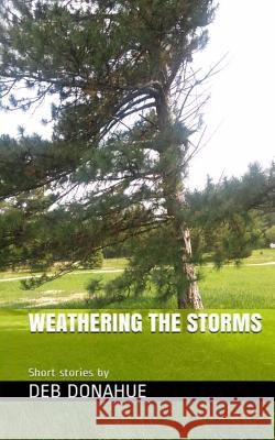 Weathering the Storms: Three Short Stories. Three Shifts in Thinking Deb Donahue 9781517478582 Createspace - książka