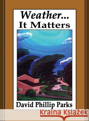 Weather...It Matters David Phillip Parks 9781941536865 David P. Parks - książka