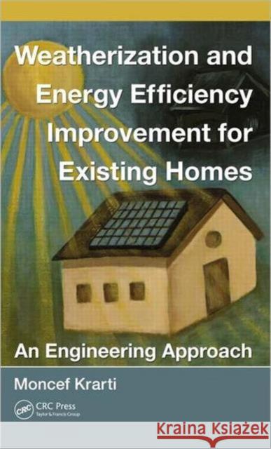 Weatherization and Energy Efficiency Improvement for Existing Homes: An Engineering Approach Krarti, Moncef 9781439851289 CRC Press - książka