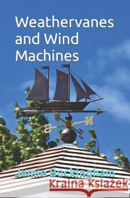 Weathervanes and Wind Machines Bruce Buckingham Jamie Buckingham  9798375109442 Independently Published - książka