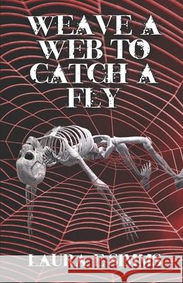 Weave a web to catch a fly: Tangled are the webs we weave Simms, Laura E. 9781496137388 Createspace - książka