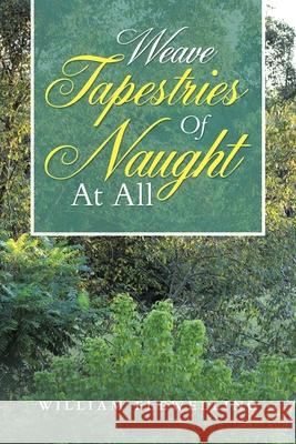 Weave Tapestries of Naught at All William Flewelling 9781728345611 Authorhouse - książka