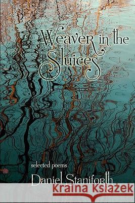 Weaver in the Sluices (selected poems) Staniforth, Daniel 9781908011084 Skylight Press - książka