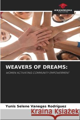 WEAVERS OF DREAMS: Vanegas Rodríguez, Yunis Selene 9786209366901 Our Knowledge Publishing - książka