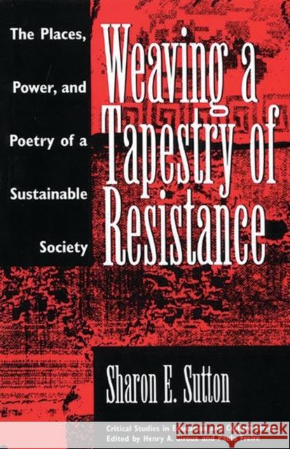 Weaving a Tapestry of Resistance: The Places, Power, and Poetry of a Sustainable Society Sutton, Sharon E. 9780897892773 Bergin & Garvey - książka