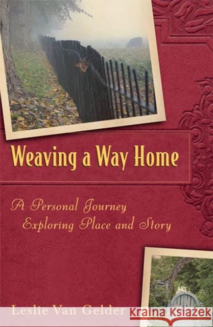 Weaving a Way Home: A Personal Journey Exploring Place and Story Van Gelder, Leslie 9780472116423 University of Michigan Press - książka