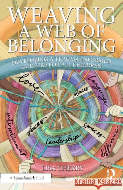 Weaving a Web of Belonging: Developing a Trauma-Informed Culture for All Children Lisa Cherry 9781032730813 Routledge - książka