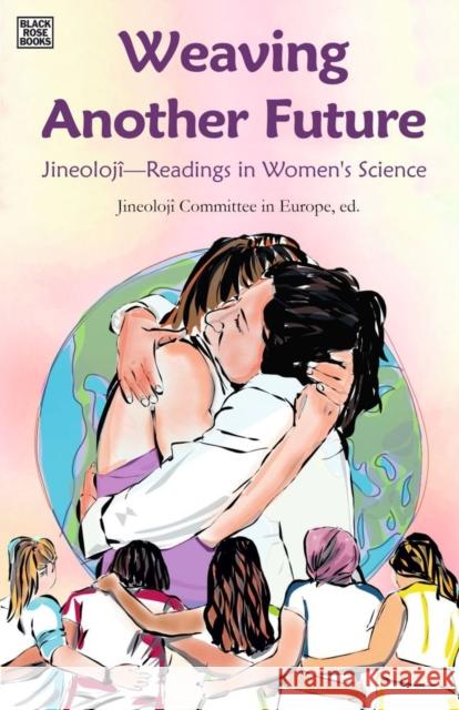 Weaving Another Future: Jineolojî--Readings in Women's Science Jineolojî Committee in Europe 9781551647845 Black Rose Books - książka