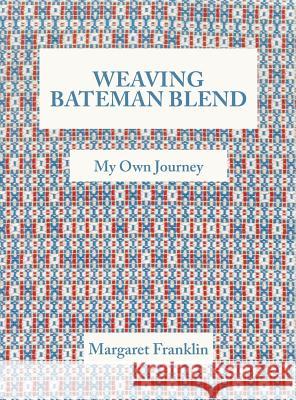 Weaving Bateman Blend: My Own Journey Margaret Franklin 9781525510366 FriesenPress - książka