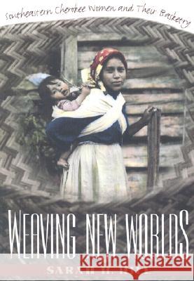 Weaving New Worlds: Southeastern Cherokee Women and Their Basketry Sarah H. Hill 9780807846506 University of North Carolina Press - książka
