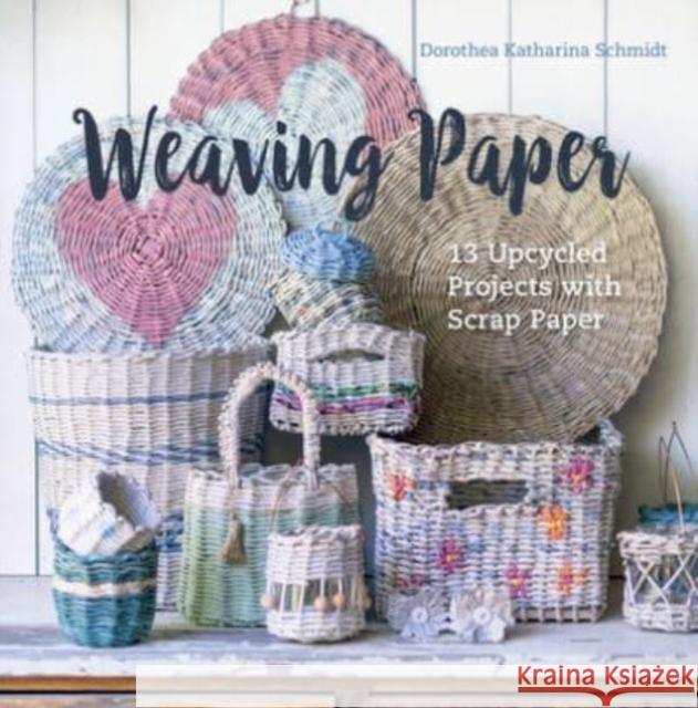 Weaving Paper: 13 Upcycled Projects with Scrap Paper Dorothea Katharina Schmidt 9780764368042 Schiffer Publishing Ltd - książka