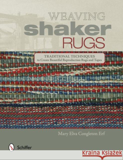 Weaving Shaker Rugs: Traditional Techniques to Create Beautiful Reproduction Rugs and Tapes Mary Elva Erf 9780764349072 Schiffer Publishing Ltd - książka