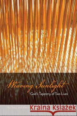 Weaving Sunlight: God's Tapestry of Two Lives Tony R. Woods Marsha G. Woods 9780994403483 Marton Publishing - książka