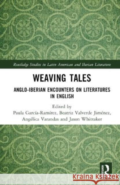 Weaving Tales: Anglo-Iberian Encounters on Literatures in English  9781032447681 Taylor & Francis Ltd - książka