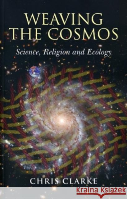 Weaving the Cosmos – Science, Religion and Ecology Chris Clarke 9781846943201 John Hunt Publishing - książka