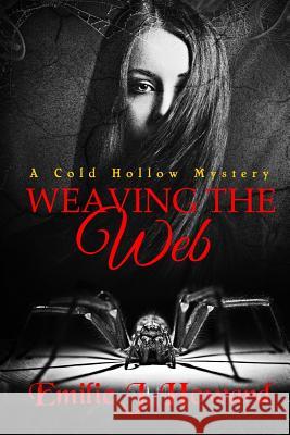 Weaving The Web: A Cold Hollow Mystery Howard, Emilie J. 9781518806667 Createspace Independent Publishing Platform - książka