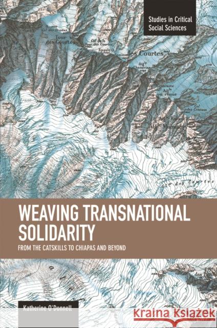 Weaving Transnational Solidarity: From the Catskills to Chiapas and Beyond O'Donnell, Katherine 9781608462056 Haymarket Books - książka