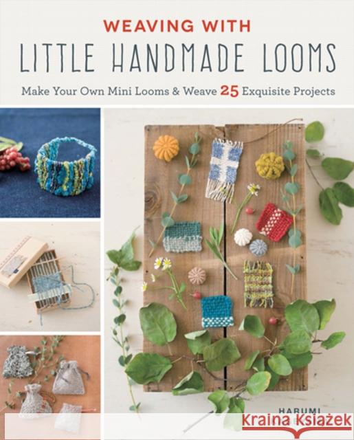 Weaving with Little Handmade Looms: Make Your Own Mini Looms & Weave 25 Exquisite Projects Harumi Kageyama 9781782216902 Search Press Ltd - książka