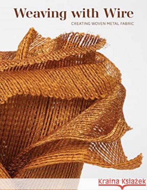 Weaving with Wire: Creating Woven Metal Fabric Christine K Miller 9780764366932 Schiffer Publishing Ltd - książka