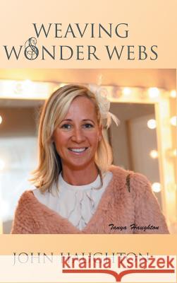 Weaving Wonder Webs John Haughton 9781496996404 Authorhouse - książka