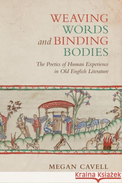 Weaving Words and Binding Bodies: The Poetics of Human Experience in Old English Literature Megan Cavell 9781442637221 University of Toronto Press - książka